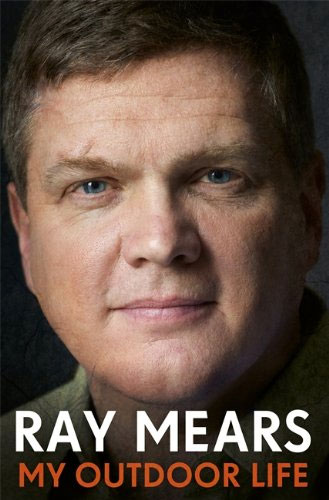 My Outdoor Life - The Ray Mears Autobiography